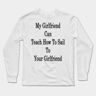 My Girlfriend Can Teach How To Sail To Your Girlfriend Long Sleeve T-Shirt